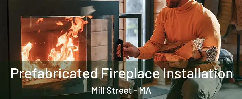 Prefabricated Fireplace Installation Mill Street - MA