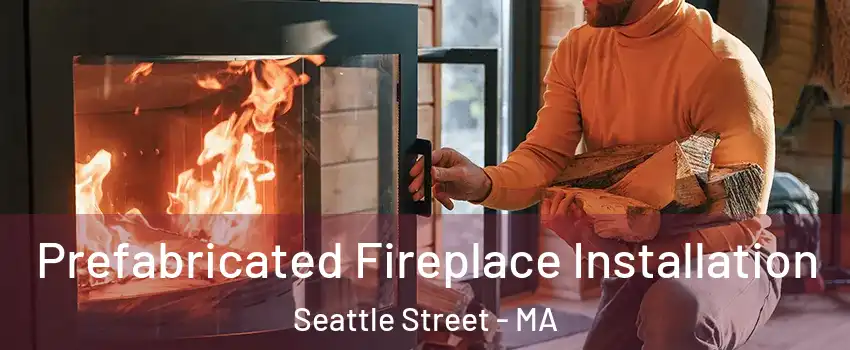 Prefabricated Fireplace Installation Seattle Street - MA