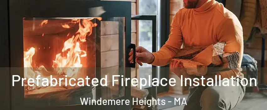 Prefabricated Fireplace Installation Windemere Heights - MA