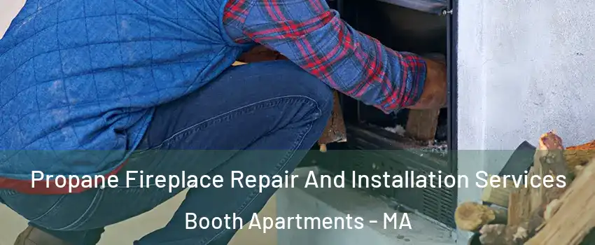 Propane Fireplace Repair And Installation Services Booth Apartments - MA