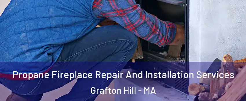 Propane Fireplace Repair And Installation Services Grafton Hill - MA