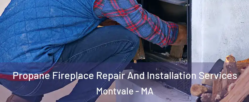 Propane Fireplace Repair And Installation Services Montvale - MA