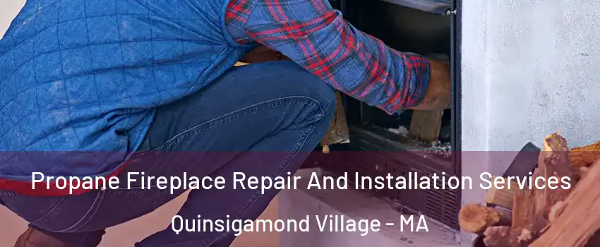 Propane Fireplace Repair And Installation Services Quinsigamond Village - MA