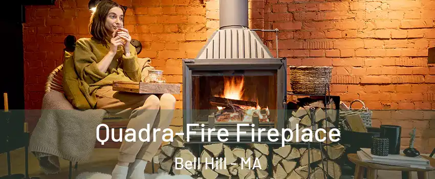 Quadra-Fire Fireplace Bell Hill - MA