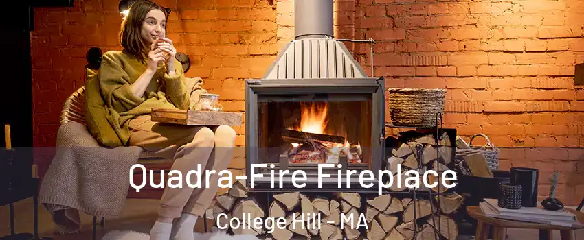 Quadra-Fire Fireplace College Hill - MA