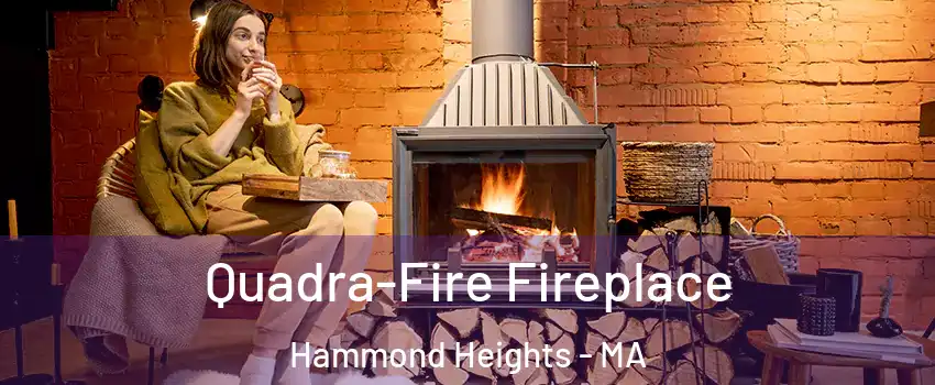 Quadra-Fire Fireplace Hammond Heights - MA