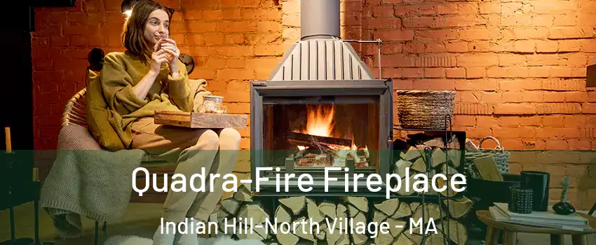 Quadra-Fire Fireplace Indian Hill-North Village - MA