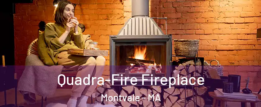 Quadra-Fire Fireplace Montvale - MA