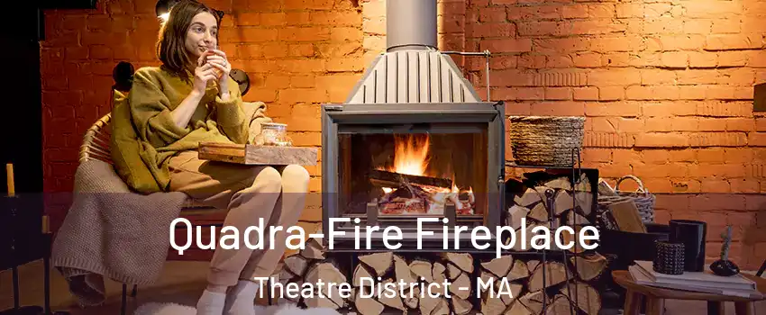 Quadra-Fire Fireplace Theatre District - MA