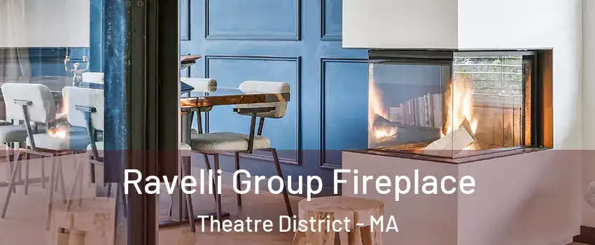 Ravelli Group Fireplace Theatre District - MA