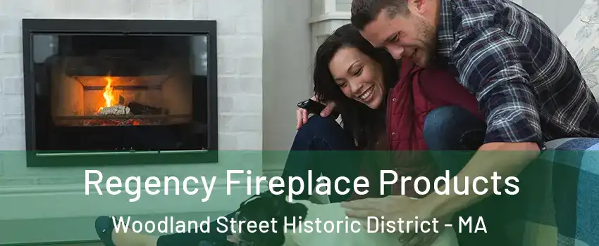 Regency Fireplace Products Woodland Street Historic District - MA