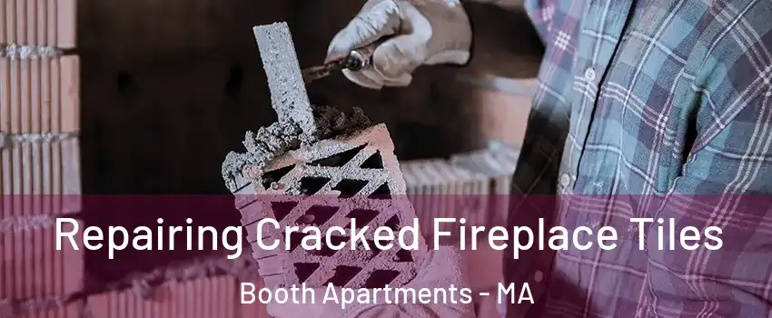 Repairing Cracked Fireplace Tiles Booth Apartments - MA