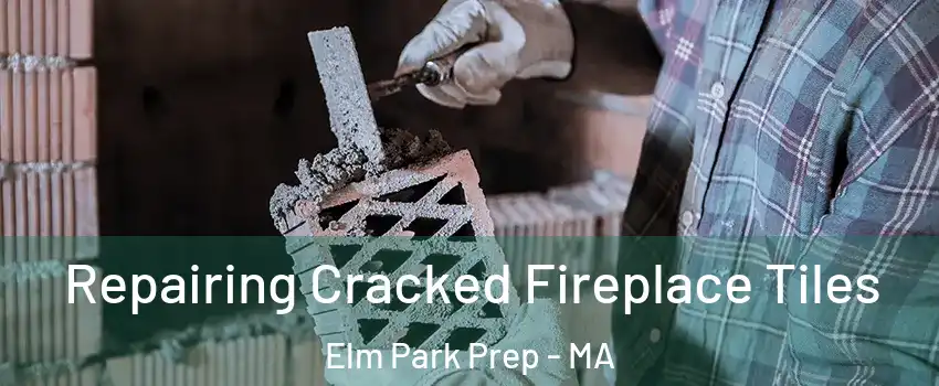 Repairing Cracked Fireplace Tiles Elm Park Prep - MA