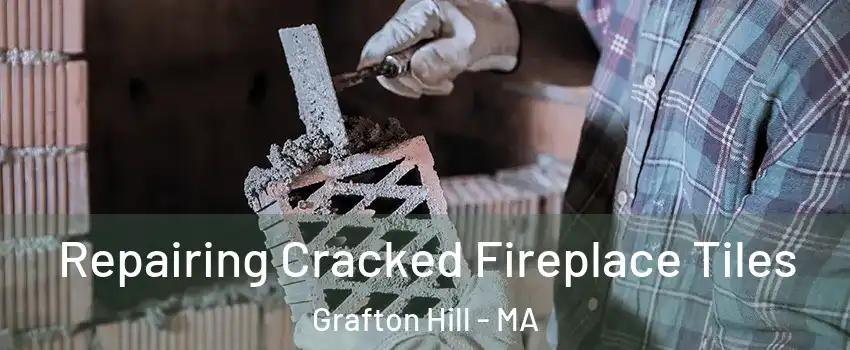 Repairing Cracked Fireplace Tiles Grafton Hill - MA