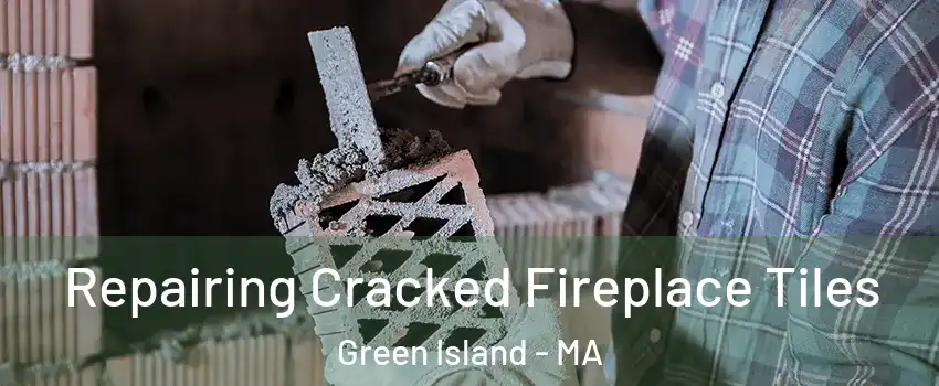 Repairing Cracked Fireplace Tiles Green Island - MA