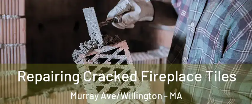 Repairing Cracked Fireplace Tiles Murray Ave/Willington - MA