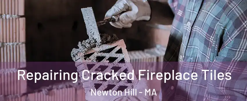 Repairing Cracked Fireplace Tiles Newton Hill - MA