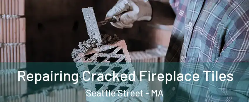 Repairing Cracked Fireplace Tiles Seattle Street - MA