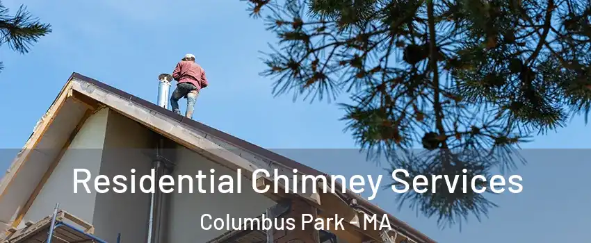 Residential Chimney Services Columbus Park - MA