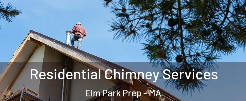 Residential Chimney Services Elm Park Prep - MA