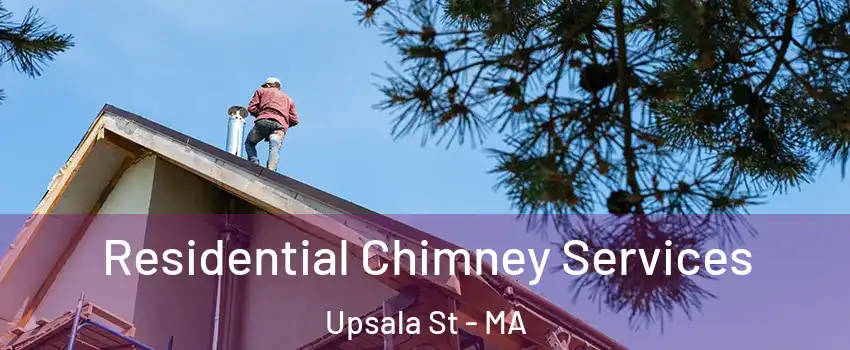 Residential Chimney Services Upsala St - MA