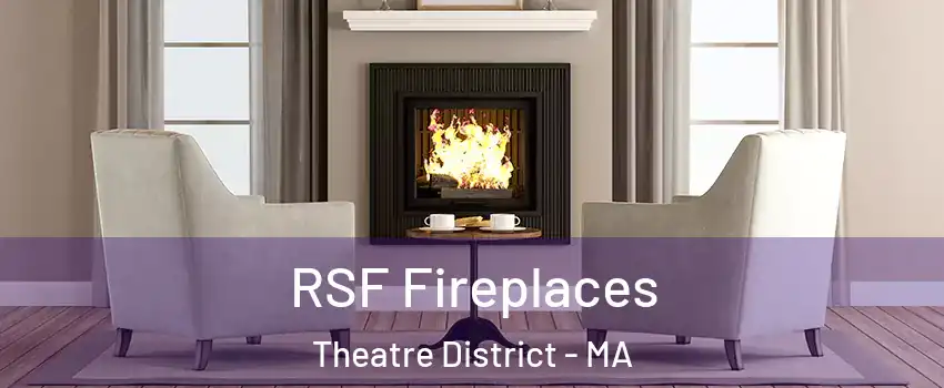 RSF Fireplaces Theatre District - MA