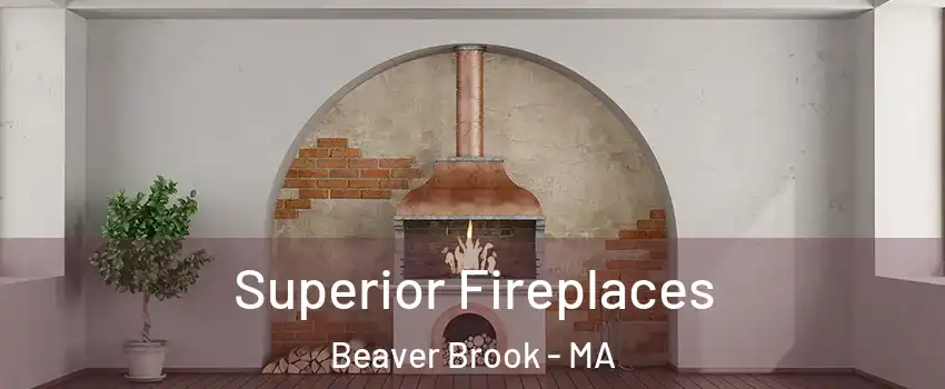 Superior Fireplaces Beaver Brook - MA