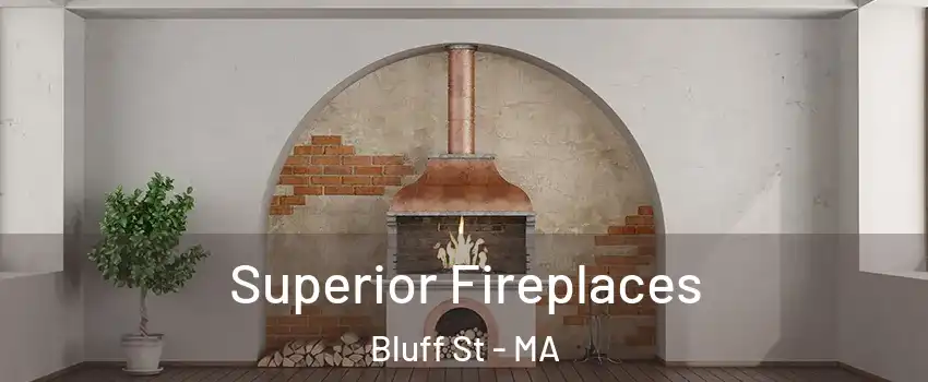 Superior Fireplaces Bluff St - MA