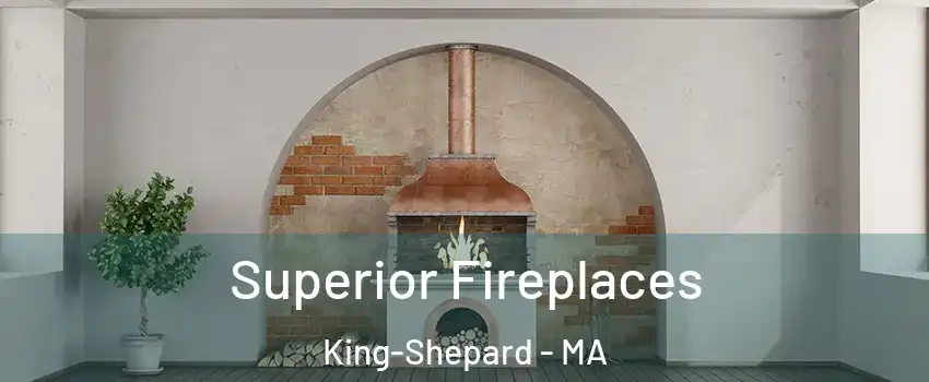 Superior Fireplaces King-Shepard - MA