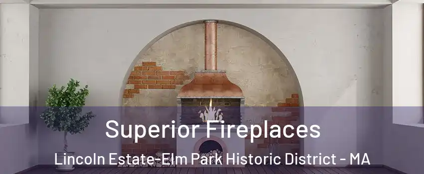 Superior Fireplaces Lincoln Estate-Elm Park Historic District - MA