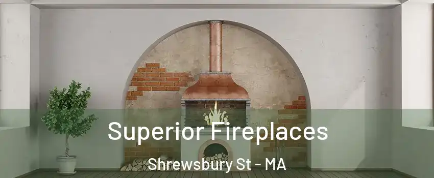 Superior Fireplaces Shrewsbury St - MA