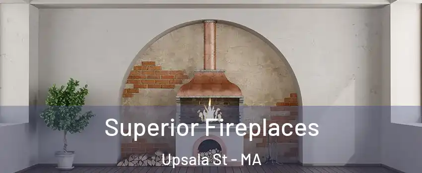 Superior Fireplaces Upsala St - MA