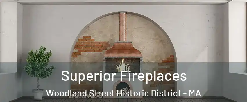 Superior Fireplaces Woodland Street Historic District - MA