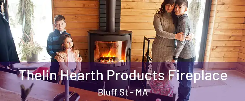 Thelin Hearth Products Fireplace Bluff St - MA