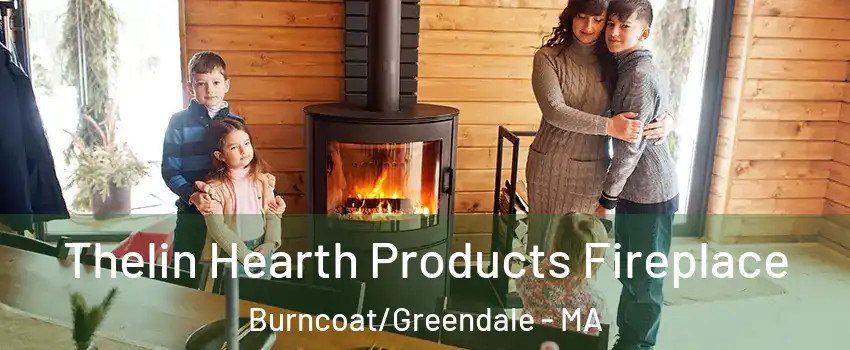 Thelin Hearth Products Fireplace Burncoat/Greendale - MA