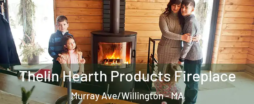 Thelin Hearth Products Fireplace Murray Ave/Willington - MA