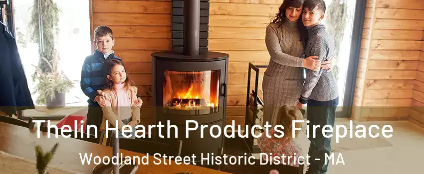 Thelin Hearth Products Fireplace Woodland Street Historic District - MA