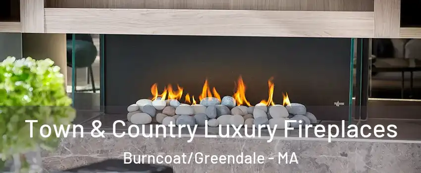 Town & Country Luxury Fireplaces Burncoat/Greendale - MA