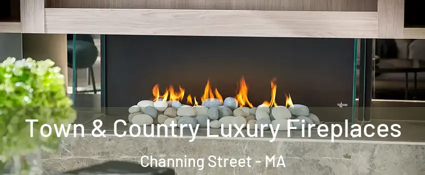 Town & Country Luxury Fireplaces Channing Street - MA