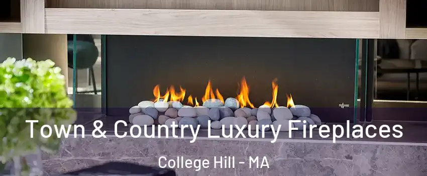 Town & Country Luxury Fireplaces College Hill - MA