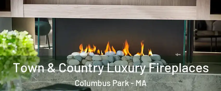 Town & Country Luxury Fireplaces Columbus Park - MA