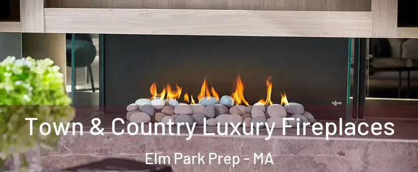 Town & Country Luxury Fireplaces Elm Park Prep - MA