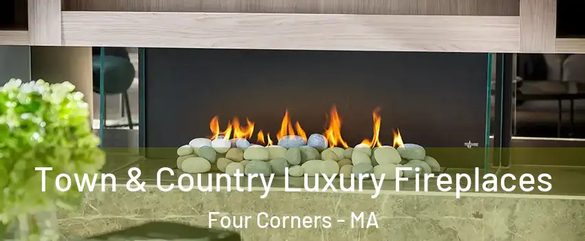 Town & Country Luxury Fireplaces Four Corners - MA