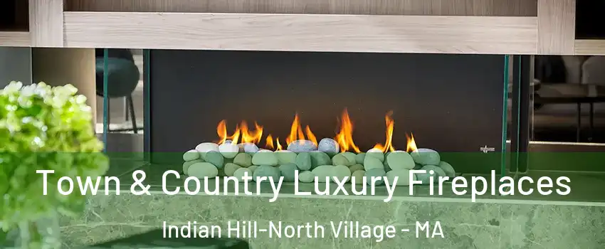 Town & Country Luxury Fireplaces Indian Hill-North Village - MA