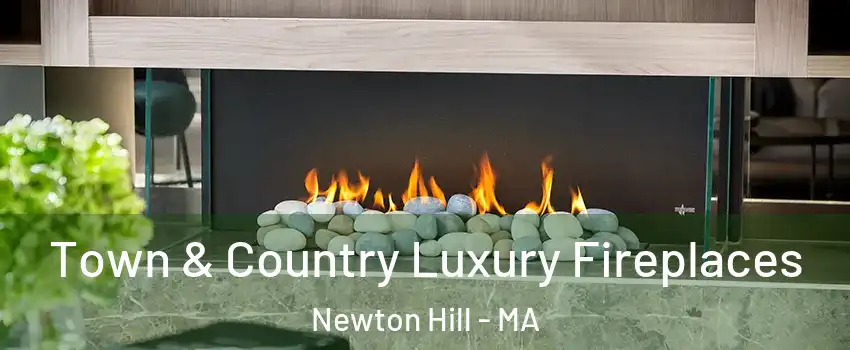 Town & Country Luxury Fireplaces Newton Hill - MA