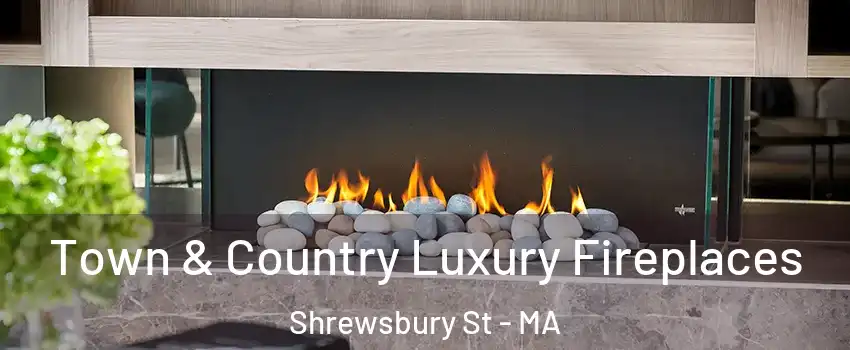 Town & Country Luxury Fireplaces Shrewsbury St - MA