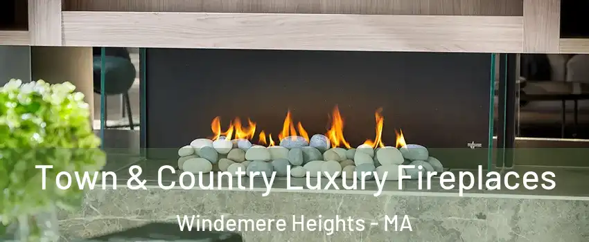 Town & Country Luxury Fireplaces Windemere Heights - MA