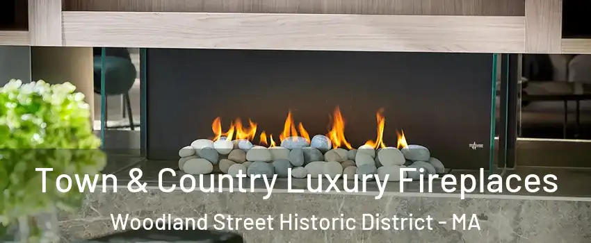 Town & Country Luxury Fireplaces Woodland Street Historic District - MA