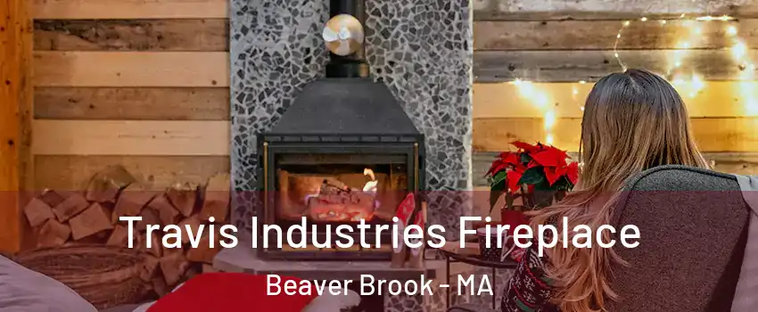 Travis Industries Fireplace Beaver Brook - MA