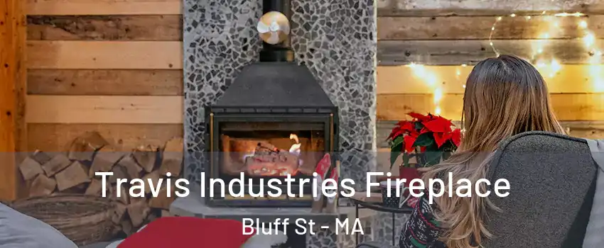 Travis Industries Fireplace Bluff St - MA